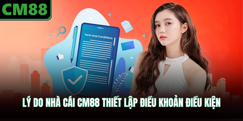 Lý do nhà cái CM88 thiết lập điều khoản điều kiện